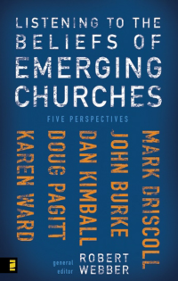 Pagitt, Doug, Ward, Karen M., Driscoll, Mark, Webber, Robert., Burke, John, Kimball, Dan. — Listening to the Beliefs of Emerging Churches