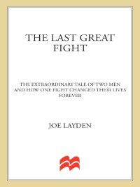 Joe Layden — The Last Great Fight: The Extraordinary Tale of Two Men and How One Fight Changed Their Lives Forever