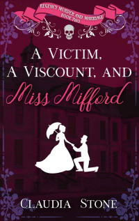 Claudia Stone — A Victim, A Viscount, And Miss Mifford (Regency Murder and Marriage #2)