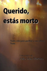 João D. Martins [Martins, João D.] — Querido, estás morto