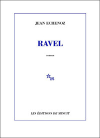 Jean Echenoz — Ravel