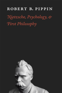 Robert B. Pippin — Nietzsche, Psychology, and First Philosophy