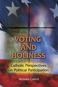 Edited by Nicholas P. Cafardi — Voting and Holiness: Catholic Perspectives on Political Participation