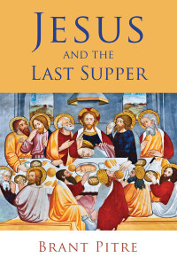 Brant Pitre; — Jesus and the Last Supper