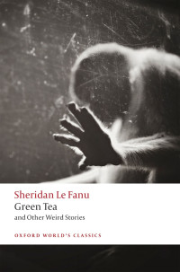 J. Sheridan Le Fanu, Aaron Worth — Green Tea and Other Weird Stories (Oxford World's Classics)