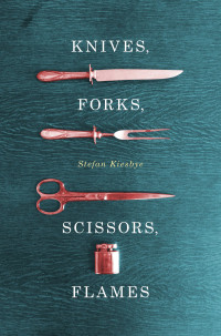 Stefan Kiesbye — Knives, Forks, Scissors, Flames