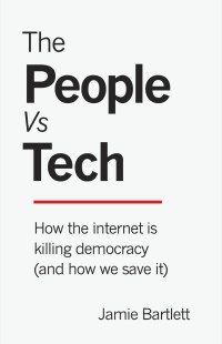 Jamie Bartlett — The People Vs Tech