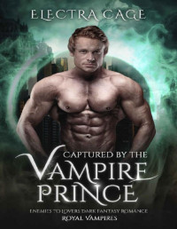 Electra Cage — Captured by the Vampire Prince: Enemies to Lovers Dark Fantasy Romance