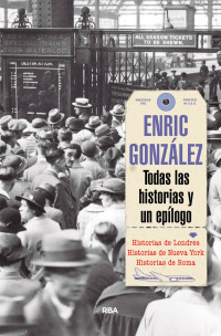 Gonzalez, Enric — Todas las historias y un epílogo (OTROS NO FICCIÓN) (Spanish Edition)