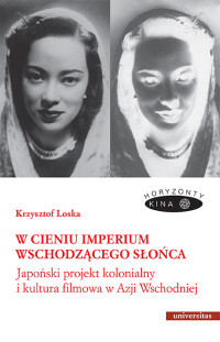 Krzysztof Loska; — W cieniu Imperium Wschodzcego Soca. Japoski projekt kolonialny i kultura filmowa w Azji Wschodniej