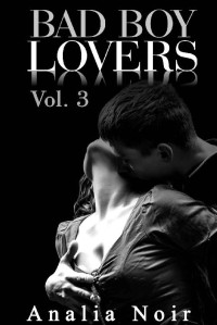 Analia Noir — Bad Boy Lovers Vol. 3 (-18): (Romance Érotique, Bad Boys, Tentations, Suspense, Alpha Male) (French Edition)