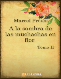 Marcel Proust — A la sombra de las muchachas en flor