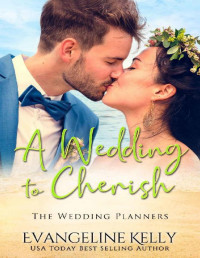 Evangeline Kelly — A Wedding To Cherish (The Wedding Planners 02)