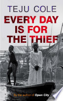 Teju Cole — Every Day is for the Thief