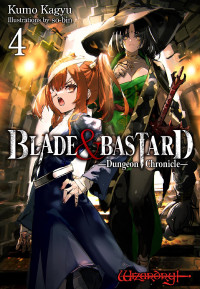 Kumo Kagyu — BLADE & BASTARD: Dungeon Chronicle Volume 4