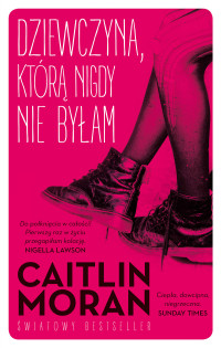 Caitlin Moran — Dziewczyna, którą nigdy nie byłam