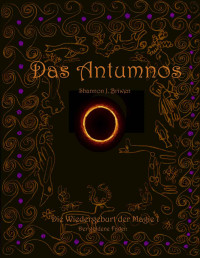 Shannon J. Briwen — Das Antumnos (Die Wiedergeburt der Magie 1) (German Edition)