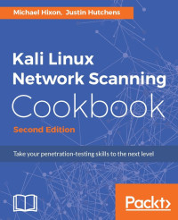 Michael Hixon, Justin Hutchens — Kali Linux Network Scanning Cookbook - Second Edition