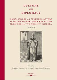 Reinhard Eisendle, Suna Suner, Hans Ernst Weidinger (eds.) — Culture and Diplomacy. Ambassadors as Cultural Actors in Ottoman-European Relations from the 16th to the 19th Century