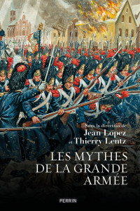 Jean Lopez & Thierry Lentz — Les Mythes de la Grande Armée