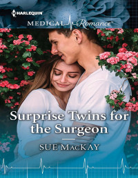 Sue MacKay — Surprise Twins for the Surgeon