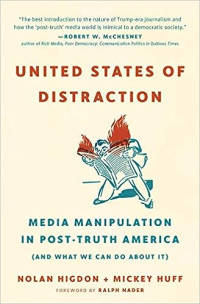 Nolan Higdon & Mickey Huff — United States of Distraction: Media Manipulation in Post-Truth America