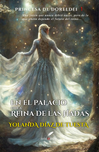 Yolanda Díaz de Tuesta — En el palacio de la Reina de las Hadas (Princesa de Doreldei nº 1) (Spanish Edition)