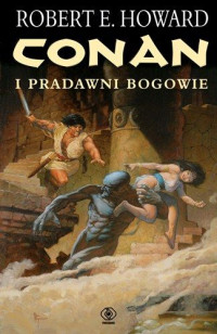 Robert Ervin Howard — Conan i pradawni bogowie