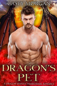 Casey Morgan — Dragon's Pet: A Dragon Shifter Paranormal Romance (Dragon's Mate)