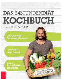 Sam, Achim — 24 Stunden Diät · Das Kochbuch