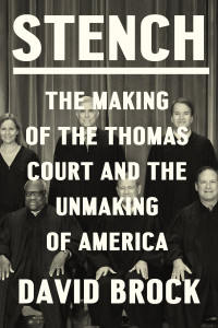 David Brock — Stench: The Making of the Thomas Court and the Unmaking of America