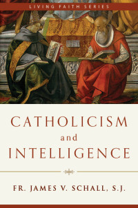 Fr. James V. Schall — Catholicism and Intelligence (Living Faith Series)