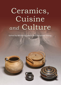 Spataro, Michela, Villing, Alexandra — Ceramics, Cuisine and Culture: The Archaeology and Science of Kitchen Pottery in the Ancient Mediterranean World