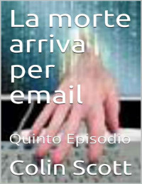 Colin Scott — La morte arriva per email: Quinto Episodio (Quella strana coppia di detective Vol. 5) (Italian Edition)