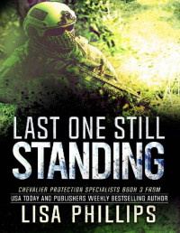 Lisa Phillips — Last One Still Standing (Chevalier Protection Specialists Book 3)