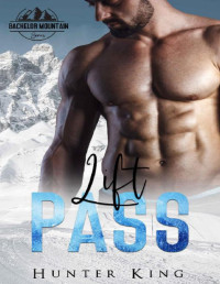 Hunter King — Lift Pass (A Bachelor Mountain Series)