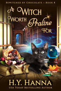 H.Y. Hanna — A Witch Worth Praline For (BEWITCHED BY CHOCOLATE Mysteries ~ Book 8): a paranormal witch cozy mystery with chocolates, cats and romance!