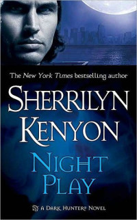 Sherrilyn Kenyon — Night Play (Were-Hunters, #01; Dark-Hunter, #05; Hunter Legends, #08)