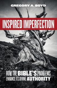 Gregory A. Boyd; — Inspired Imperfection