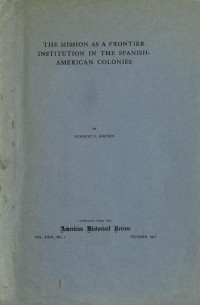 Bolton — The Mission as Frontier Institution in the Spanish-American Colonies (1917)