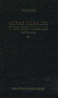 Plutarco; — Obras morales y de costumbres (Moralia) VI