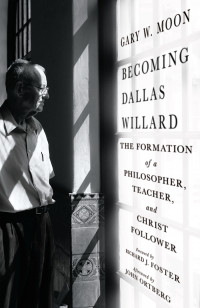 Gary W. Moon; — Becoming Dallas Willard