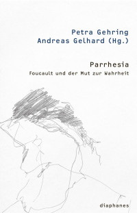 Andreas Gelhard, Petra Gehring — Parrhesia