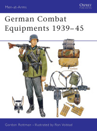 Gordon L. Rottman — German Combat Equipments 1939–45