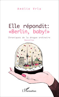 Amlie Vrla; — Elle rpondit : "Berlin, baby !"