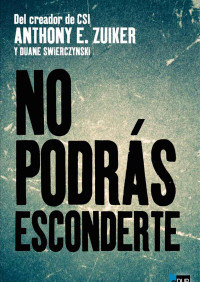 Anthony E. Zuiker & Duane Swierczynski — No podrás esconderte