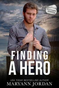 Maryann Jordan — Finding A Hero (Baytown Heroes Book 2)