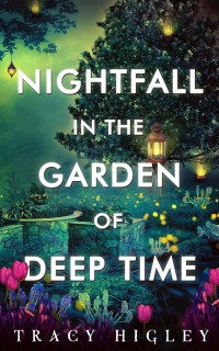 Tracy Higley — Nightfall in the Garden of Deep Time