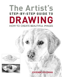 Vivienne Coleman — The Artist's Step-by-Step Guide to Drawing: How to Create Beautiful Images