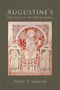 Sanlon, Peter T.; — Augustine's Theology of Preaching